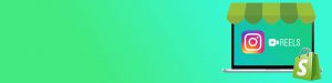 When-and-how-to-advertise-your-Shopify-store-using-Instagram-Reels