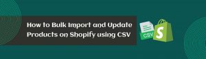 bulk-import-and-update-products-on-shopify-using-csv