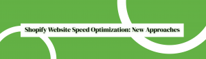 shopify-website-speed-optimization-new-approaches