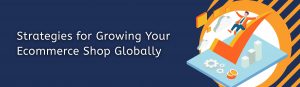 strategies-for-growing-your-ecommerce-shop-globally
