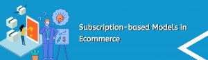subscription-based-models-in-ecommerce