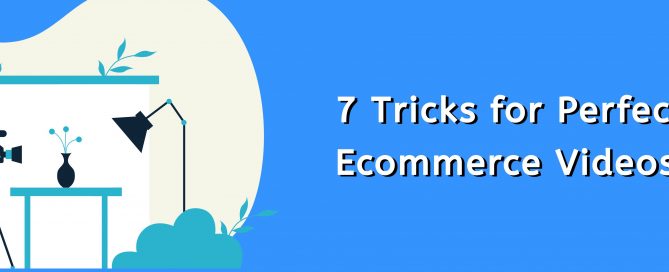 7-tricks-for-perfect-ecommerce-videos