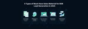 5 Types of Must-Have Sales Material for B2B Lead Generation in 2025