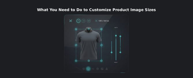 What You Need to Do to Customize Product Image Sizes