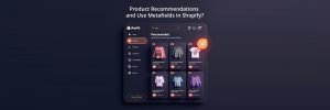 What are product recommendations, and how do you use Metafields in Shopify