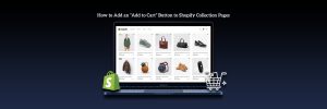 How to Add an “Add to Cart” Button to Shopify Collection Pages