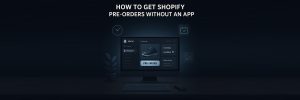 How to Get Shopify Pre-Orders Without an App(1)