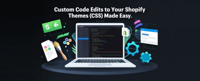 Custom Code Edits to Your Shopify Themes (CSS) Made Easy