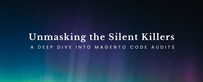 unmasking-the-silent-killers-a-deep-dive-into-magento-code-audits