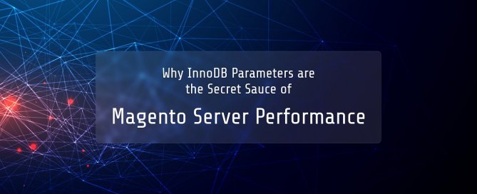 why-innodb-parameters-are-the-secret-sauce-of-magento-server-performance